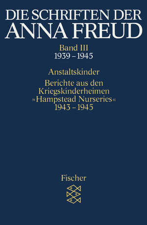 ISBN 9783596268139: Die Schriften der Anna Freud - Anstaltskinder; Berichte aus den Kriegskinderheimen » Hampstead Nurseries « (1939-1945)