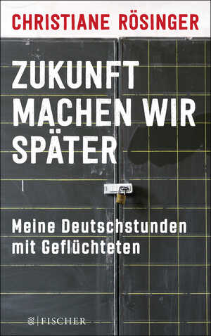 ISBN 9783596298044: Zukunft machen wir später - Meine Deutschstunden mit Geflüchteten