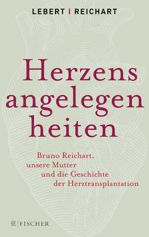 ISBN 9783596299072: Herzensangelegenheiten : Bruno Reichart, unsere Mutter und die Geschichte der Herztransplantation. Andreas Lebert, Stephan Lebert, Bruno Reichart, Elke Reichart