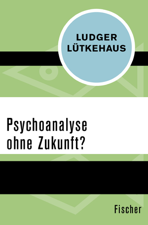 ISBN 9783596301324: Psychoanalyse ohne Zukunft? [Pocket Book] Lütkehaus, Ludger