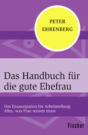 ISBN 9783596302512: Das Handbuch für die gute Ehefrau - Von Emanzipation bis Arbeitsteilung: Alles, was Frau wissen muss