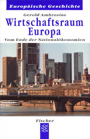 ISBN 9783596601486: Wirtschaftsraum Europa - Vom Ende der Nationalökonomien