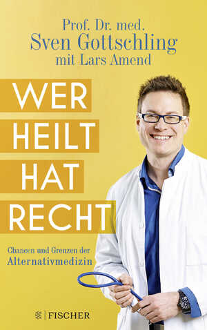 ISBN 9783596703173: Wer heilt, hat recht - Chancen und Grenzen der Alternativmedizin