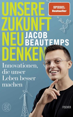 ISBN 9783596711581: Unsere Zukunft neu denken | Innovationen, die unser Leben besser machen Träger der Medaille für naturwissenschaftliche Publizistik der Deutschen Physikalischen Gesellschaft 2024 | Jacob Beautemps