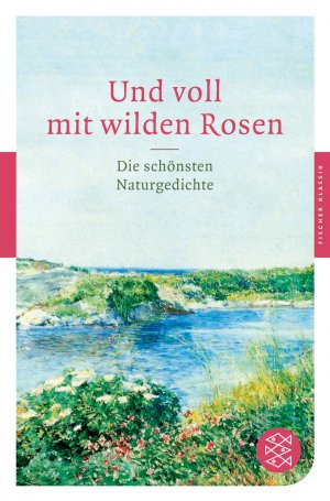 ISBN 9783596900725: Und voll mit wilden Rosen: Die schönsten Naturgedichte