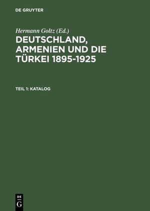 ISBN 9783598344077: Deutschland, Armenien und die Türkei 1895–1925 / Katalog - Dokumente und Zeitschriften aus dem Dr.Johannes-Lepsius-Archiv