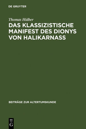 ISBN 9783598776199: Das klassizistische Manifest des Dionys von Halikarnass - Die Praefatio zu De oratoribus veteribus. Einleitung, Übersetzung, Kommentar