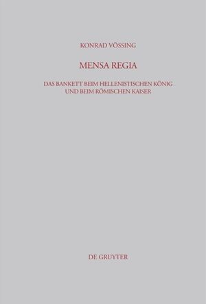 ISBN 9783598778056: Mensa Regia – Das Bankett beim hellenistischen König und beim römischen Kaiser