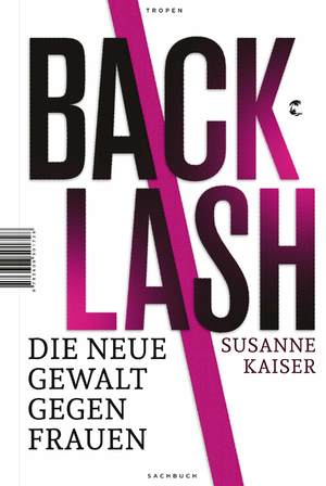 neues Buch – Susanne Kaiser – Backlash - Die neue Gewalt gegen Frauen neues Buch – Susanne Kaiser – Backlash - Die neue Gewalt gegen Frauen