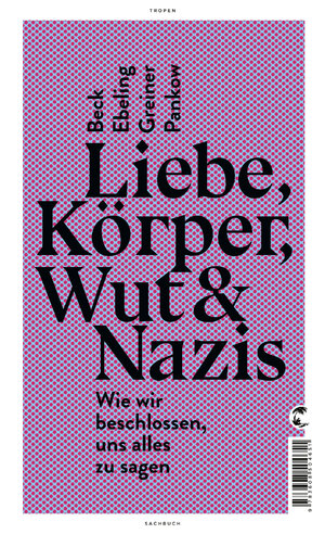 ISBN 9783608504651: Liebe, Körper, Wut & Nazis - Wie wir beschlossen, uns alles zu sagen