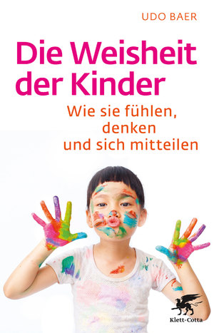 ISBN 9783608861228: Die Weisheit der Kinder – Wie sie fühlen, denken und sich mitteilen