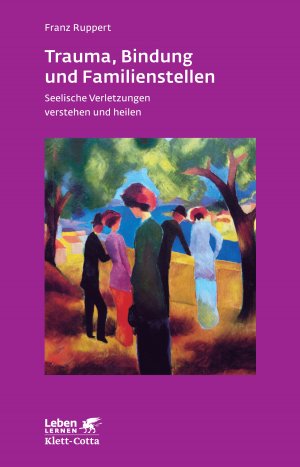 ISBN 9783608890457: Trauma, Bindung und Familienstellen - Seelische Verletzungen verstehen und heilen