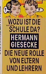 gebrauchtes Buch – Hermann Giesecke – Wozu ist die Schule da? Die neue Rolle von Eltern und Lehrern.