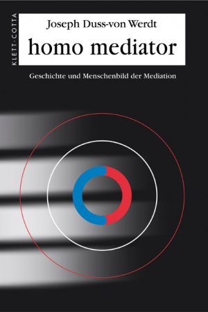 ISBN 9783608941463: Homo mediator. Geschichte und Menschenbild der Mediation (mit Widmung)