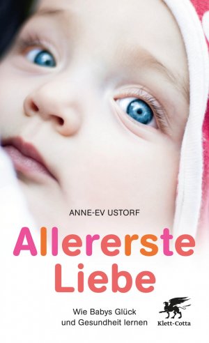 ISBN 9783608947137: Allererste Liebe: Wie Babys Glück und Gesundheit lernen.