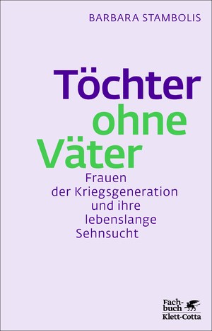 ISBN 9783608947243: Töchter ohne Väter - Frauen der Kriegsgeneration und ihre lebenslange Sehnsucht