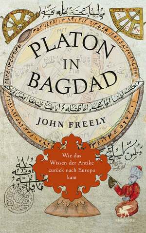 gebrauchtes Buch – Freely, John und Ina Pfitzner – Platon in Bagdad : wie das Wissen der Antike zurück nach Europa kam. John Freely. Aus dem Engl. von Ina Pfitzner