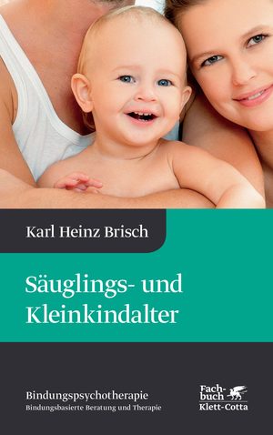 ISBN 9783608948240: Säuglings- und Kleinkindalter (Bindungspsychotherapie, Bd.) - Bindungspsychotherapie - Bindungsbasierte Beratung und Therapie