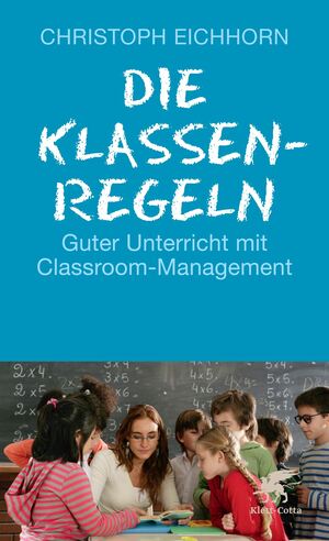 gebrauchtes Buch – Christoph Eichhorn – Die Klassenregeln: Guter Unterricht mit Classroom-Management