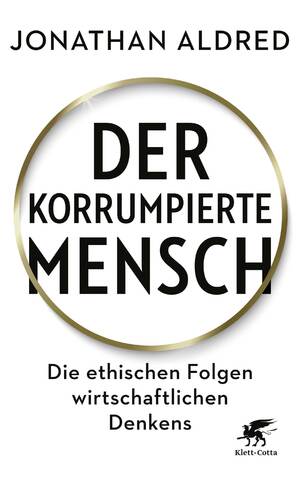 ISBN 9783608982374: Der korrumpierte Mensch – Die ethischen Folgen wirtschaftlichen Denkens