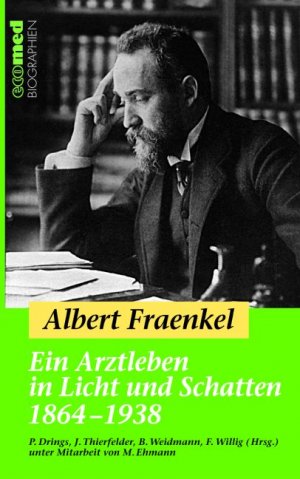 Peter Drings (Autor), Jrg Thierfelder (Autor), Bernd Weidmann (Autor) - Albert Fraenkel - Ein Arztleben in Licht und Schatten 1864-1938: Reihe: ecomed Biographien