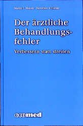 ISBN 9783609519203: Der ärztliche Behandlungsfehler. Verbessern statt streiten.