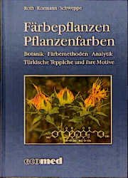 ISBN 9783609654904: Färbepflanzen - Pflanzenfarben: Botanik - Färbemethoden - Analytik. Türkische Teppiche und ihre Motive Roth, Lutz; Kormann, Kurt and Schweppe, Helmut