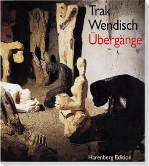 gebrauchtes Buch – Trak Wendisch – Übergänge., Skulpturen & Bilder.