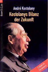 Andre Kostolany Andr Kostolany - Kostolanys Bilanz der Zukunft.