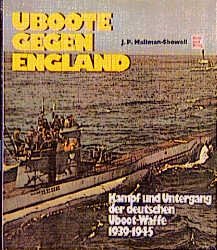 ISBN 9783613010093: Uboote gegen England : Kampf u. Untergang d. dt. Uboot-Waffe 1939-1945. J. P. Mallmann-Showell. [Die Übertr. ins Dt. besorgte Hans Dehnert]