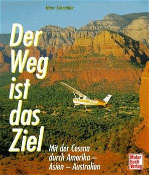 gebrauchtes Buch – Hans Schneider – Der Weg ist das Ziel: Mit der Cessna durch Amerika, Asien, Australien