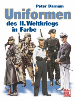 gebrauchtes Buch – Peter Darman – Uniformen des II. Weltkrieges in Farbe. Deckeltitel: Uniformen des II. Weltkriegs in Farbe