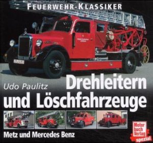 ISBN 9783613021181: Feuerwehr-Klassiker; Teil: Drehleitern und Löschfahrzeuge : Metz und Mercedes Benz. Udo Paulitz / Motorbuch-Verlag spezial