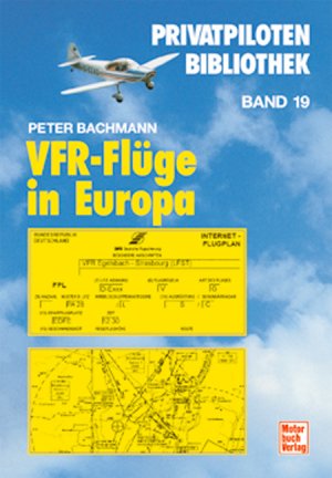 gebrauchtes Buch – VFR-Flüge in Europa: Privatpiloten-Bibliothek Band 19 Bachmann, Peter – VFR-Flüge in Europa: Privatpiloten-Bibliothek Band 19 Bachmann, Peter