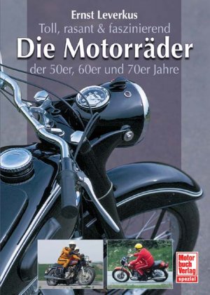 ISBN 9783613023666: Toll, rasant & faszinierend: Die Motorräder der 50er, 60er und 70er Jahre