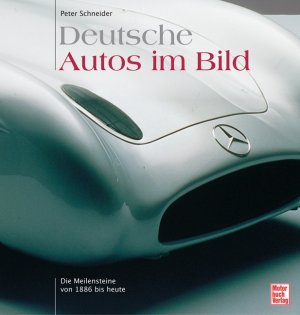 ISBN 9783613027534: Deutsche Autos im Bild – Die Meilensteine von 1886 bis heute