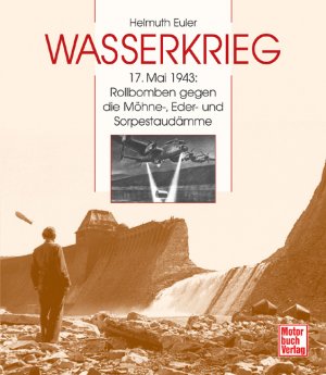 gebrauchtes Buch – Helmuth Euler – Wasserkrieg: 17. Mai 1943: Rollbomben gegen die Möhne-Eder-Sorpestaudämme