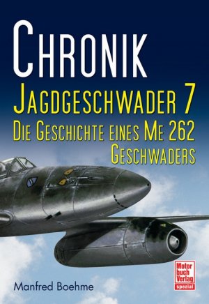 ISBN 9783613030909: Chronik Jagdgeschwader 7 – Die Geschichte eines ME 262 Geschwaders