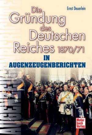 ISBN 9783613033641: Die Gründung des Deutschen Reiches 1870/71 in Augenzeugenberichten