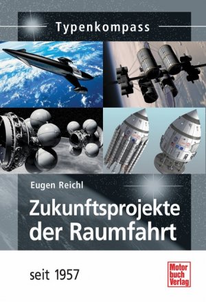 ISBN 9783613034624: Zukunftsprojekte der Raumfahrt : [seit 1957]. Typenkompass; Basiswissen für Raumfahrt-Freunde