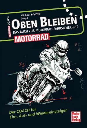 ISBN 9783613035416: Oben bleiben - Das Buch zur Motorrad-Fahrsicherheit - Der Coach für Ein-, Auf- und Wiedereinsteiger