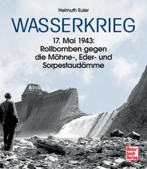 gebrauchtes Buch – Helmuth Euler – Wasserkrieg - 17. Mai 1943: Rollbomben gegen die Möhne-, Eder- und Sorpestaudämme