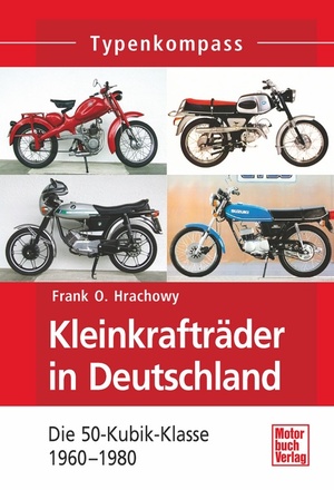 ISBN 9783613036420: Kleinkrafträder in Deutschland: Die 50-Kubik-Klasse bis 1980 (Typenkompass) Die 50-Kubik-Klasse bis 1980