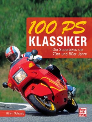 gebrauchtes Buch – Ulrich Schwab – 100 PS Klassiker - Die Superbikes der 70er und 80er