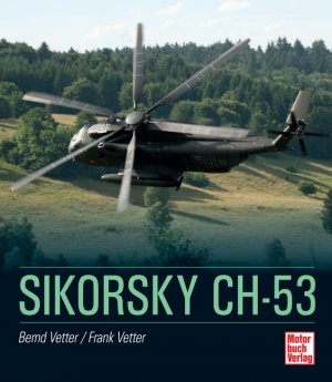 ISBN 9783613037144: Sikorsky CH-53. Bernd Vetter/Frank Vetter