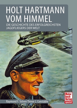 ISBN 9783613041561: Holt Hartmann vom Himmel – Die Geschichte des erfolgreichsten Jagdfliegers der Welt