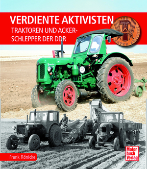 ISBN 9783613046870: Verdiente Aktivisten | Traktoren und Ackerschlepper der DDR | Frank Rönicke | Buch | 224 S. | Deutsch | 2024 | Motorbuch Verlag | EAN 9783613046870