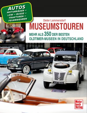 neues Buch – Dieter Lammersdorf – Museumstouren / Mehr als 350 der besten Oldtimer-Museen in Deutschland - Autos - Motorräder - Lkw - Busse - Traktoren - Feuerwehren