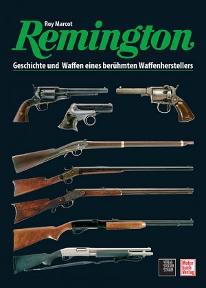 ISBN 9783613305557: Remington : Geschichte und Waffen. Roy Marcot. [Dt. Übers. und fachliche Bearb.: Bernd Rolff]