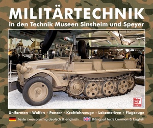 ISBN 9783613307261: Militärtechnik in den Museen Sinsheim und Speyer – Uniformen.Waffen.Panzer.Kraftfahrzeuge.Lokomotiven.Flugzeuge / deutsch englisch